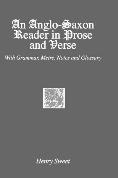 An Anglo-Saxon Reader in Prose and Verse - Henry Sweet - Livros - Taylor & Francis Ltd - 9781138963573 - 20 de junho de 2016