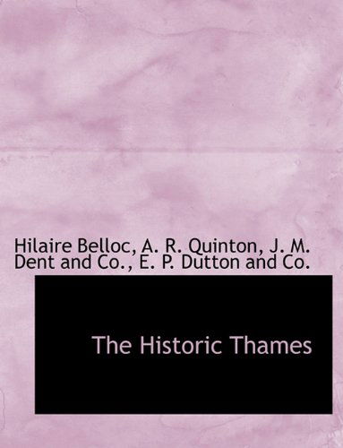 The Historic Thames - Hilaire Belloc - Books - BiblioLife - 9781140421573 - April 6, 2010