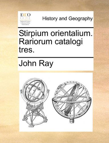 Stirpium Orientalium. Rariorum Catalogi Tres. - John Ray - Książki - Gale ECCO, Print Editions - 9781140728573 - 27 maja 2010