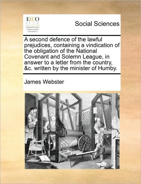Cover for James Webster · A Second Defence of the Lawful Prejudices, Containing a Vindication of the Obligation of the National Covenant and Solemn League, in Answer to a Letter (Pocketbok) (2010)