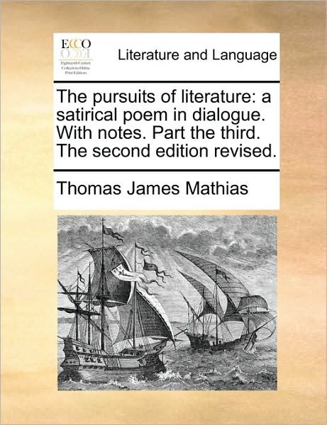 Cover for Thomas James Mathias · The Pursuits of Literature: a Satirical Poem in Dialogue. with Notes. Part the Third. the Second Edition Revised. (Taschenbuch) (2010)