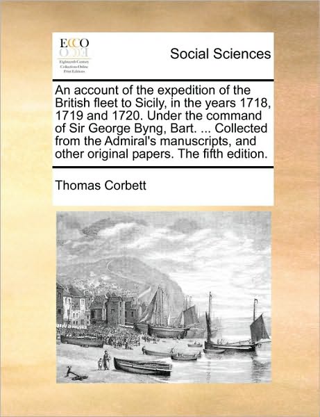 Cover for Thomas Corbett · An Account of the Expedition of the British Fleet to Sicily, in the Years 1718, 1719 and 1720. Under the Command of Sir George Byng, Bart. ... Collected (Paperback Book) (2010)