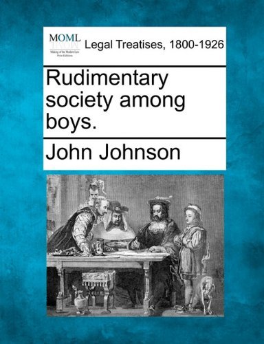 Rudimentary Society Among Boys. - John Johnson - Książki - Gale, Making of Modern Law - 9781240101573 - 23 grudnia 2010