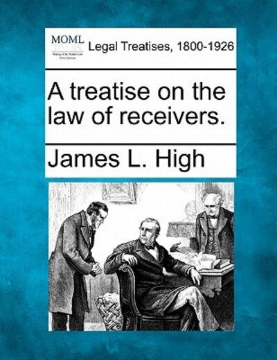 Cover for James L High · A Treatise on the Law of Receivers. (Taschenbuch) (2010)