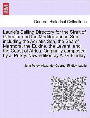 Cover for John Purdy · Laurie's Sailing Directory for the Strait of Gibraltar and the Mediterranean Sea; Including the Adriatic Sea, the Sea of Marmora, the Euxine, the Leva (Paperback Book) (2011)