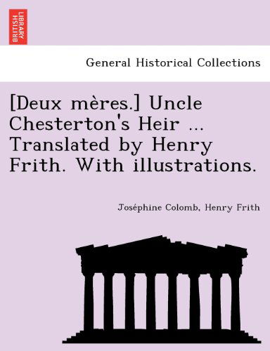 Cover for Henry Frith · [deux Meres.] Uncle Chesterton's Heir ... Translated by Henry Frith. with Illustrations. (Pocketbok) (2012)