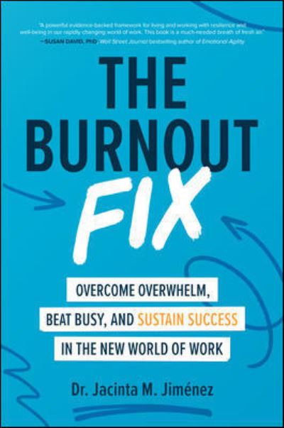 Cover for Jacinta M. Jimenez · The Burnout Fix: Overcome Overwhelm, Beat Busy, and Sustain Success in the New World of Work (Hardcover Book) (2021)