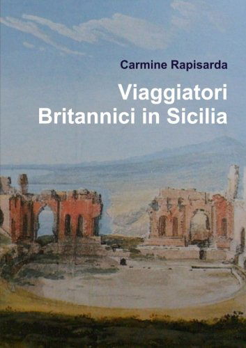 Viaggiatori Britannici in Sicilia - Carmine Rapisarda - Books - Lulu Press Inc - 9781291208573 - July 30, 2019