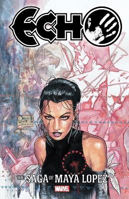 Echo: The Saga Of Maya Lopez - David Mack - Bücher - Penguin USA - 9781302951573 - 7. November 2023