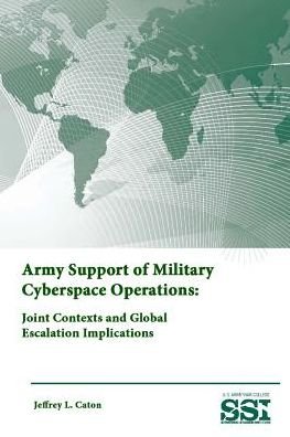 Army Support of Military Cyberspace Operations: Joint Contexts and Global Escalation Implications - Strategic Studies Institute - Kirjat - Lulu.com - 9781312893573 - keskiviikko 4. helmikuuta 2015