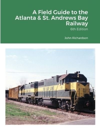 Cover for John Richardson · A Field Guide to the Atlanta &amp; St. Andrews Bay Railway (Paperback Book) (2015)