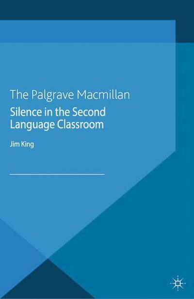 Cover for J. King · Silence in the Second Language Classroom (Taschenbuch) [1st ed. 2013 edition] (2013)