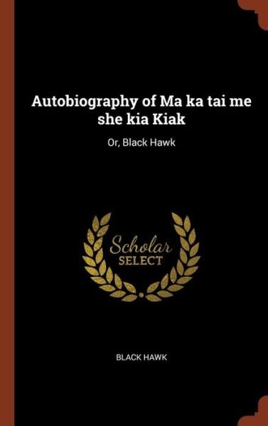 Cover for Black Hawk · Autobiography of Ma ka tai me she kia Kiak (Gebundenes Buch) (2017)
