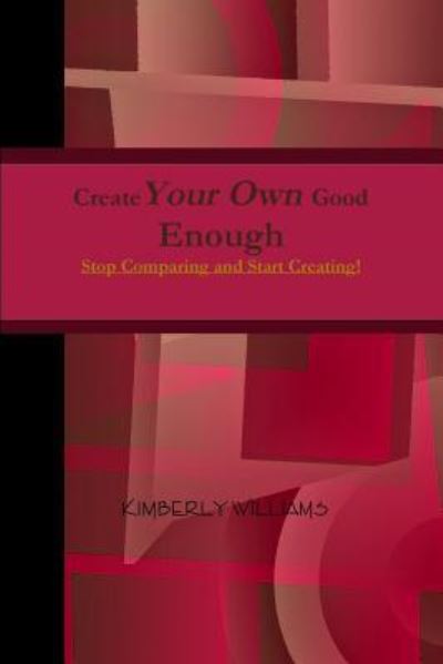 Cover for Kimberly Williams · Create Your Own Good Enough (Taschenbuch) (2018)