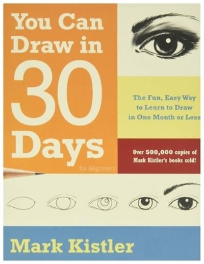 Cover for Mark Kistler · You Can Draw in 30 Days For Beginners: The Fun, Easy Way to Learn to Draw in One Month or Less (Paperback Book) (2022)