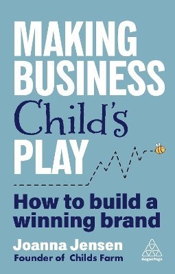 Cover for Joanna Jensen · Making Business Child's Play: How to Build a Winning Brand (Hardcover Book) (2025)