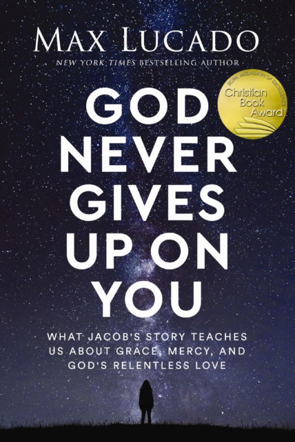 Cover for Max Lucado · God Never Gives Up on You: What Jacob's Story Teaches Us About Grace, Mercy, and God's Relentless Love (Paperback Book) (2025)