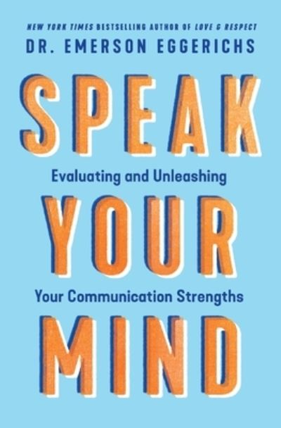 Cover for Dr. Emerson Eggerichs · Speak Your Mind: Evaluating and Unleashing Your Communication Strengths (Paperback Book) [Revised edition] (2025)