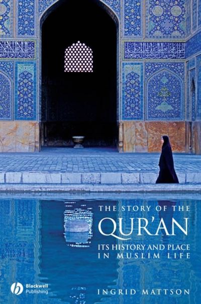 Cover for Mattson, Ingrid (Hartford Seminary) · The Story of the Qur'an: Its History and Place in Muslim Life (Hardcover Book) (2007)