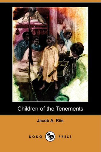 Children of the Tenements (Dodo Press) - Jacob A. Riis - Livres - Dodo Press - 9781409942573 - 19 décembre 2008