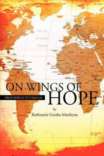 Cover for Ruthmarie Goerke-matthysse · On Wings of Hope | from Berlin to Caracas (Paperback Book) (2008)