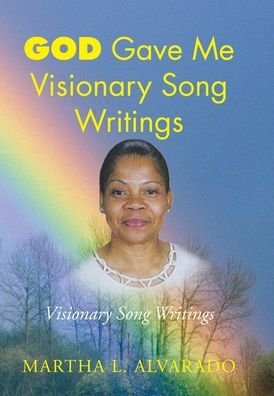 Cover for Martha L. Alvarado · God Gave Me Visionary Song Writings (Book) (2007)