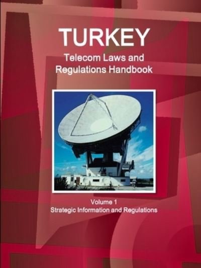 Cover for Aa Ibp · Turkey Telecom Laws and Regulations Handbook Volume 1 Strategic Information and Regulations (Paperback Bog) (2014)