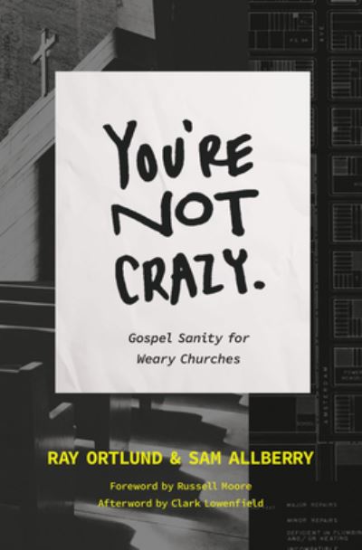 Cover for Ray Ortlund · You're Not Crazy: Gospel Sanity for Weary Churches (Taschenbuch) (2023)