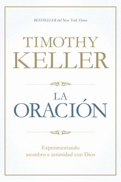 Cover for Timothy Keller · La oración experimentando asombro e intimidad con Dios (Book) (2016)