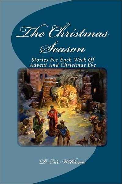 Cover for D. Eric Williams · The Christmas Season: Stories for Each Week of Advent and Christmas Eve (Paperback Book) (2007)