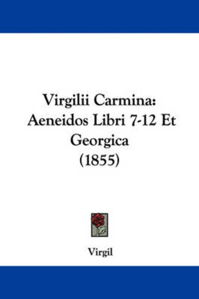 Cover for Virgil · Virgilii Carmina: Aeneidos Libri 7-12 et Georgica (1855) (Gebundenes Buch) (2008)