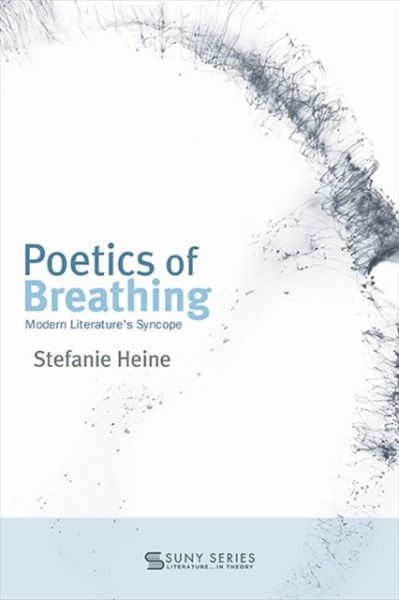 Cover for Stefanie Heine · Poetics of Breathing: Modern Literature's Syncope - SUNY series, Literature... in Theory (Hardcover Book) (2021)
