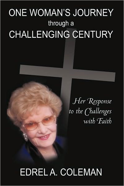 Cover for Edrel Coleman · One Woman's Journey Through a Challenging Century: Her Response to the Challenges with Faith (Hardcover bog) (2009)