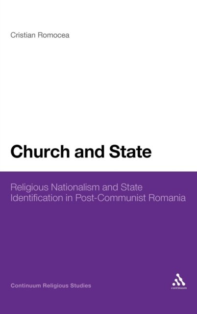 Church and State: Religious Nationalism and State Identification in Post-communist Romania - Cristian Romocea - Libros - Continuum - 9781441168573 - 23 de junio de 2011