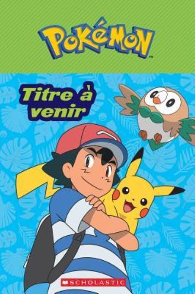 Pok?mon: La S?rie Soleil Et Lune: Bienvenue ? Alola! - Maria S. Barbo - Books - Scholastic - 9781443164573 - November 1, 2017