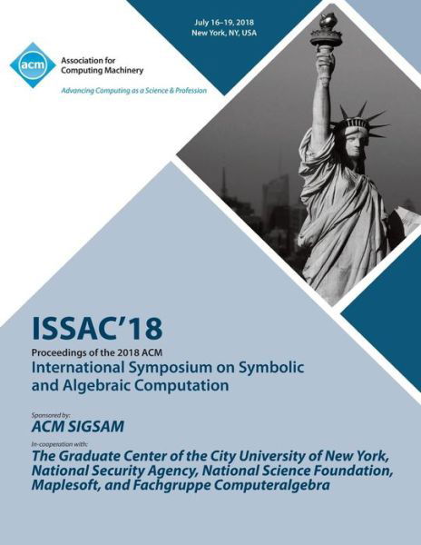 Issac '18: Proceedings of the 2018 ACM on International Symposium on Symbolic and Algebraic Computation - Issac - Kirjat - ACM - 9781450359573 - tiistai 15. tammikuuta 2019