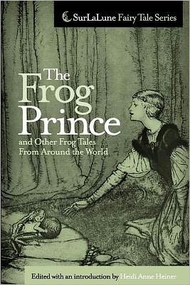 Cover for Heidi Anne Heiner · The Frog Prince and Other Frog Tales from Around the World: Fairy Tales, Fables and Folklore About Frogs (Surlalune Fairy Tale Series) (Paperback Book) (2010)