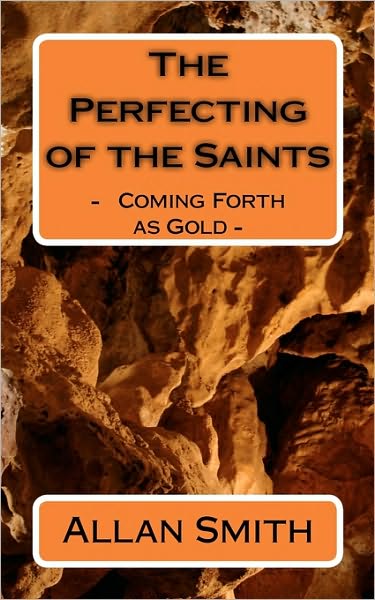 Cover for Allan Smith · The Perfecting of the Saints: - Coming Forth As Gold - (Paperback Book) (2010)