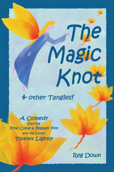 Cover for Reg Down · The Magic Knot and Other Tangles!: a Making Tale Comedy Starring Pine Cone and Pepper Pot and the Lovely Tiptoes Lightly (Pocketbok) (2007)