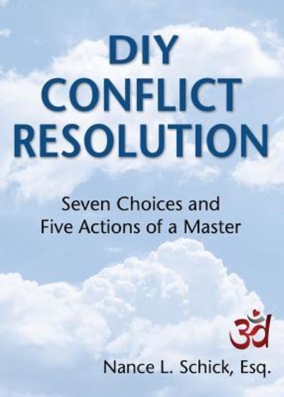 Cover for Nance L Schick Esq · DIY Conflict Resolution: Seven Choices and Five Actions of a Master (Taschenbuch) (2015)