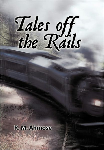 Tales off the Rails - R M Ahmose - Książki - Authorhouse - 9781456737573 - 2 marca 2011