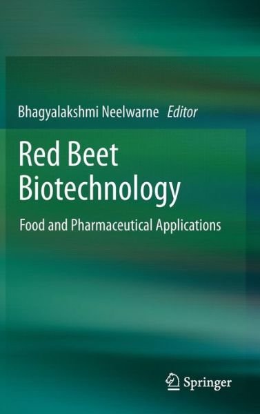 Cover for Bhagyalakshmi Neelwarne · Red Beet Biotechnology: Food and Pharmaceutical Applications (Gebundenes Buch) [2012 edition] (2012)