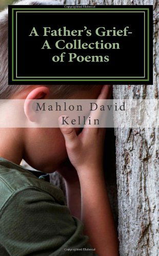 Cover for Mahlon David Kellin · A Father's Grief- a Collection of Poems (Taschenbuch) (2011)