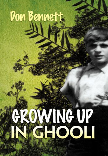 Growing Up in Ghooli - Don Bennett - Kirjat - Xlibris - 9781465382573 - tiistai 6. joulukuuta 2011