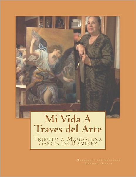 Cover for Magdala Ramirez · Mi Vida Atravez Del Arte: Tributo a Magdalena Garcia De Ramirez (Paperback Book) (2011)