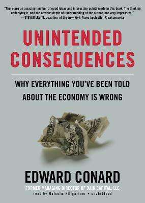 Cover for Edward Conard · Unintended Consequences: Why Everything You've Been Told About the Economy is Wrong (Hörbuch (CD)) [Unabridged Library edition] (2012)