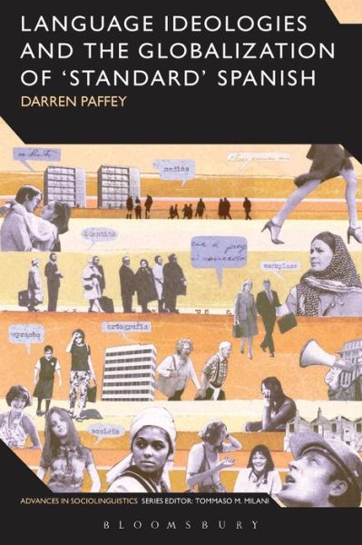 Dr Darren Paffey · Language Ideologies and the Globalization of 'Standard' Spanish - Advances in Sociolinguistics (Paperback Book) [Nippod edition] (2014)