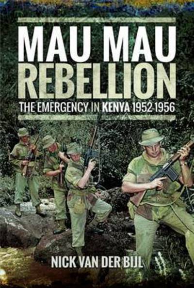 Mau Mau Rebellion - Nick van der Bijl - Books - Pen & Sword Books Ltd - 9781473864573 - June 1, 2017