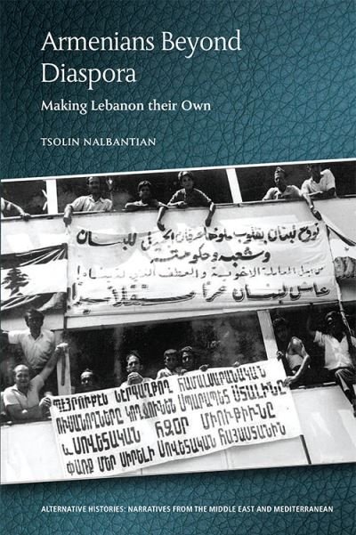 Cover for Tsolin Nalbantian · Armenians Beyond Diaspora: Making Lebanon Their Own - Alternative Histories (Pocketbok) (2021)