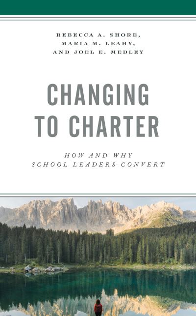 Cover for Rebecca A. Shore · Changing to Charter: How and Why School Leaders Convert (Paperback Book) (2020)